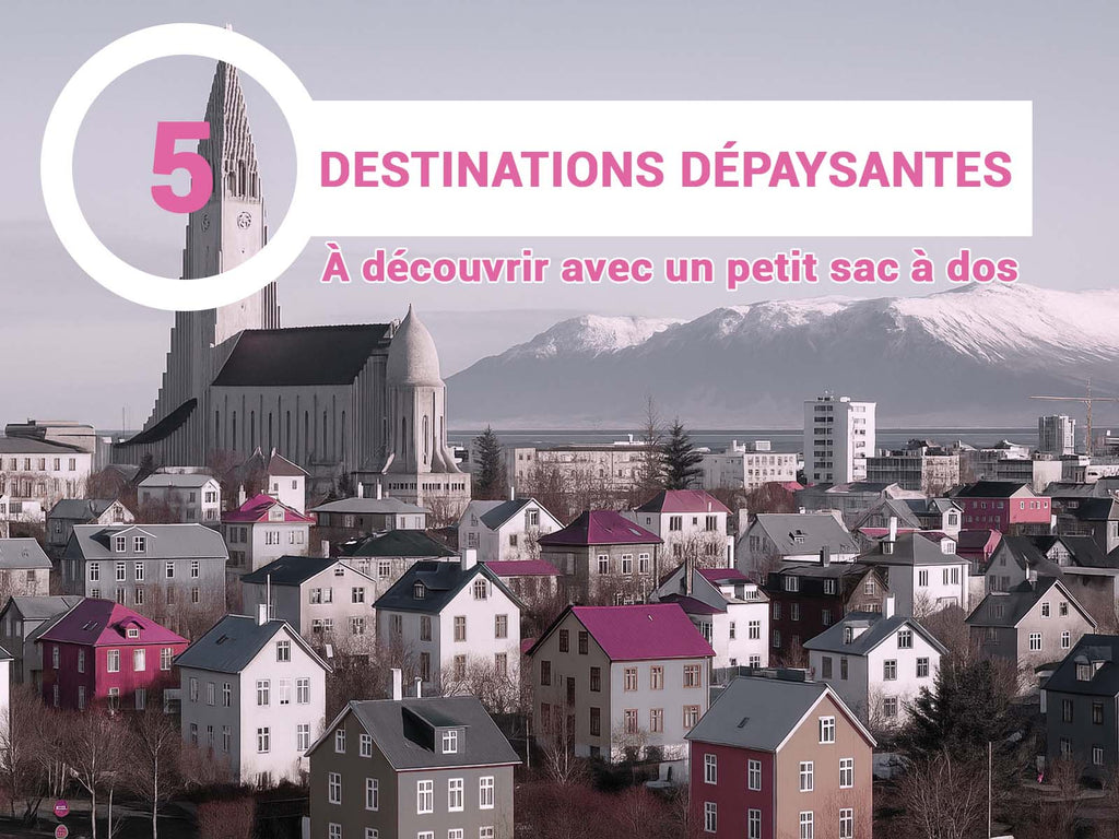 Cinq destinations dépaysantes à découvrir avec un petit sac à dos (voire mini)