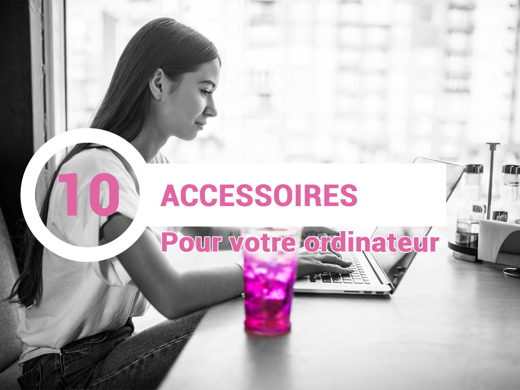 10 Accessoires indispensables pour votre ordinateur portable